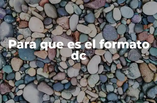 Para que es el Formato Dc