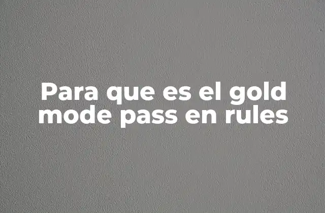 Para que es el Gold Mode Pass en Rules 2 Cómo el Gold Mode Pass mejora la experiencia de juego