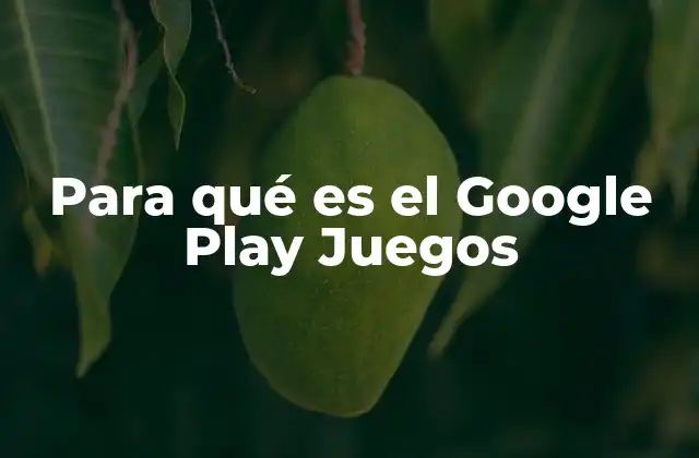 Para Qué es el Google Play Juegos