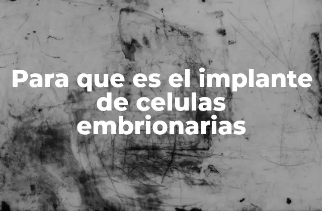 Para que es el Implante de Celulas Embrionarias