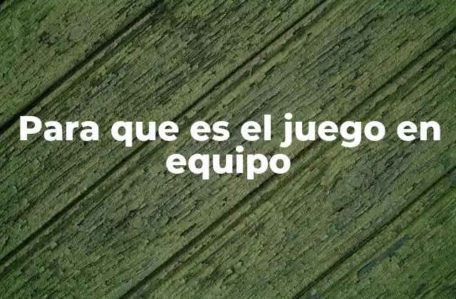 Para que es el Juego en Equipo