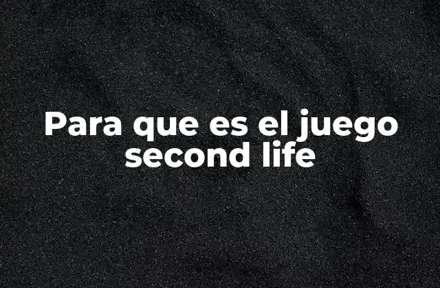 Para que es el Juego Second Life