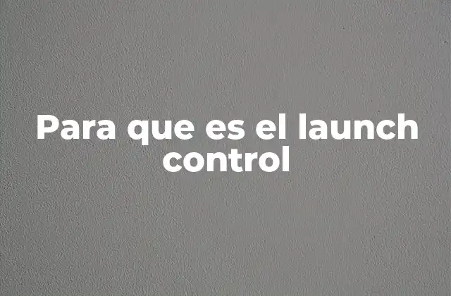 Para que es el Launch Control