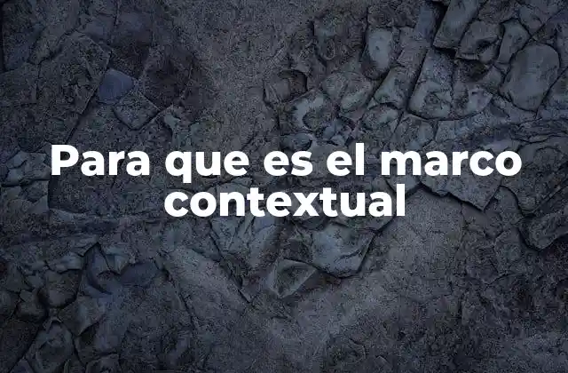 Para que es el Marco Contextual