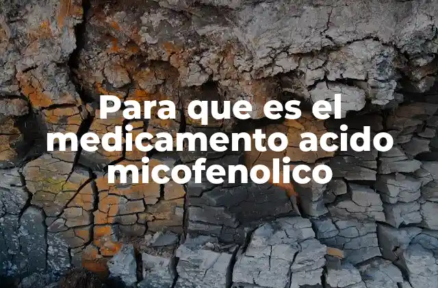 Para que es el Medicamento Acido Micofenolico