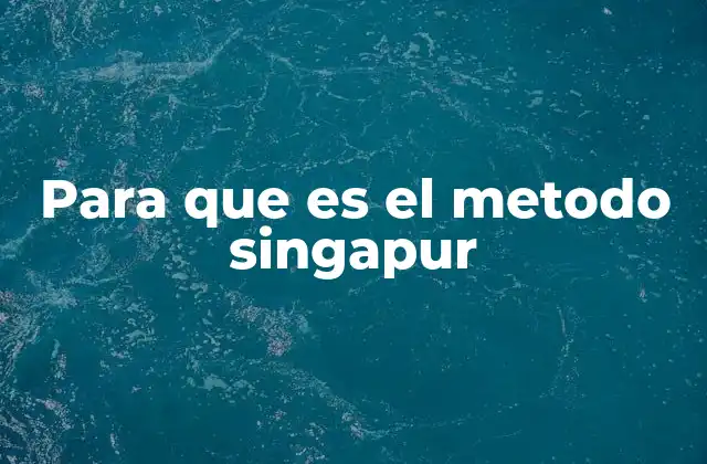 Para que es el Metodo Singapur 2 Cómo se estructura la enseñanza con el método Singapur