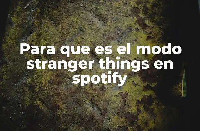 Para que es el Modo Stranger Things en Spotify