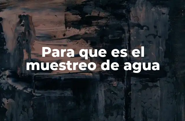 Para que es el Muestreo de Agua