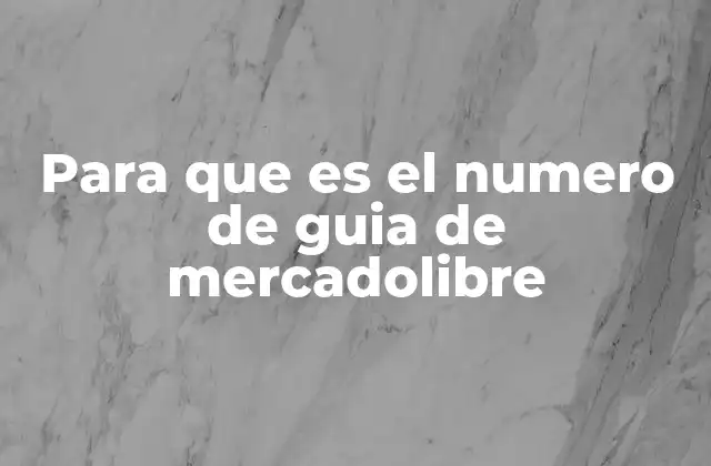 Para que es el Numero de Guia de Mercadolibre 2 Cómo funciona el sistema de rastreo en MercadoLibre