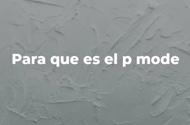 Para que es el P Mode