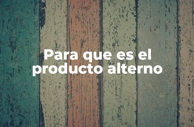 Para que es el Producto Alterno