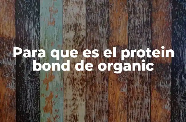 Para que es el Protein Bond de Organic