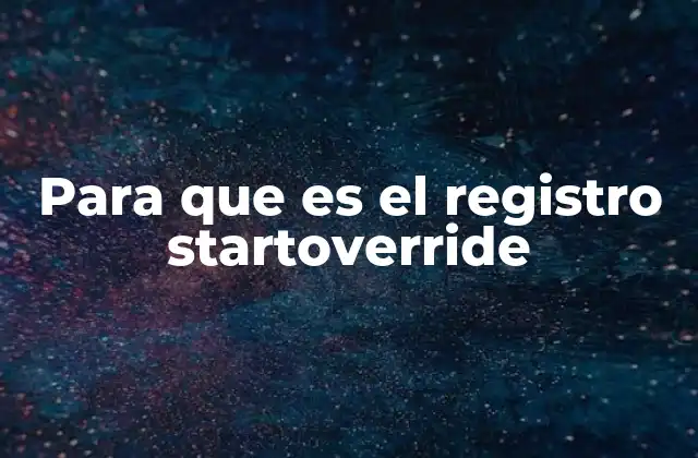Para que es el Registro Startoverride