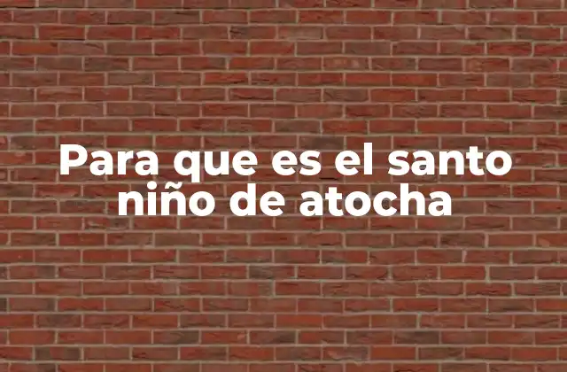 Para que es el Santo Niño de Atocha