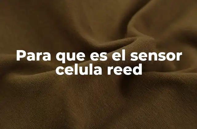 Para que es el Sensor Celula Reed