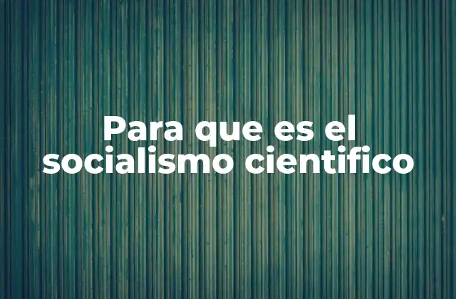 Para que es el Socialismo Cientifico