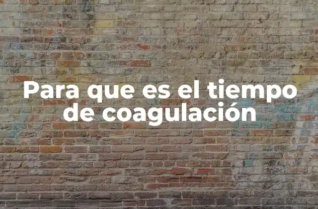 Para que es el Tiempo de Coagulación