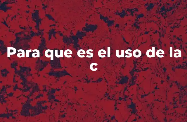 Para que es el Uso de la C