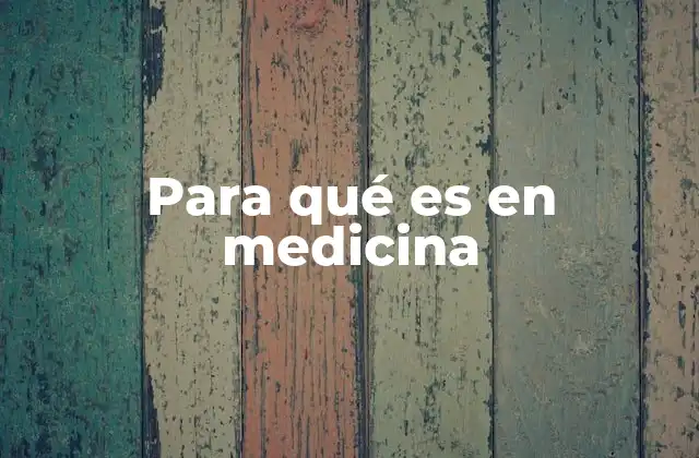 Para Qué es en Medicina