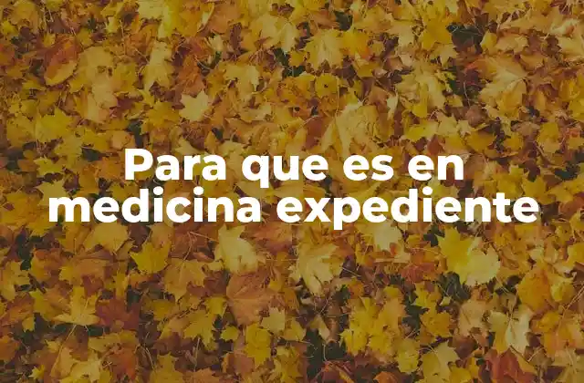 Para que es en Medicina Expediente