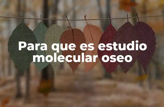 Para que es Estudio Molecular Oseo