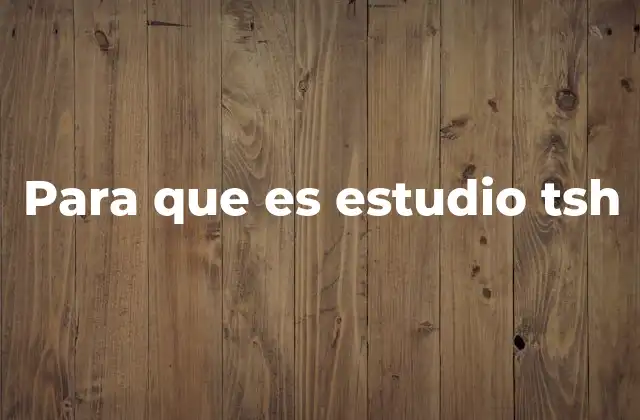 Para que es Estudio Tsh