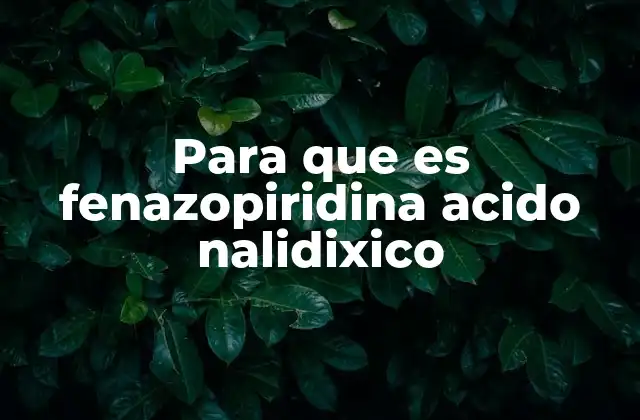 Para que es Fenazopiridina Acido Nalidixico