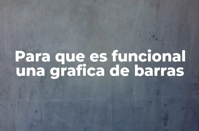 Para que es Funcional una Grafica de Barras