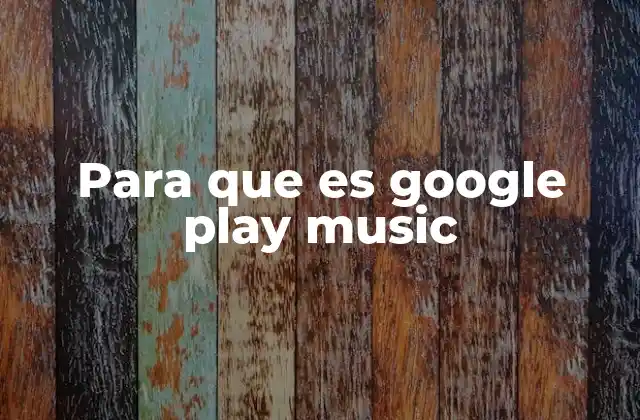 Para que es Google Play Music
