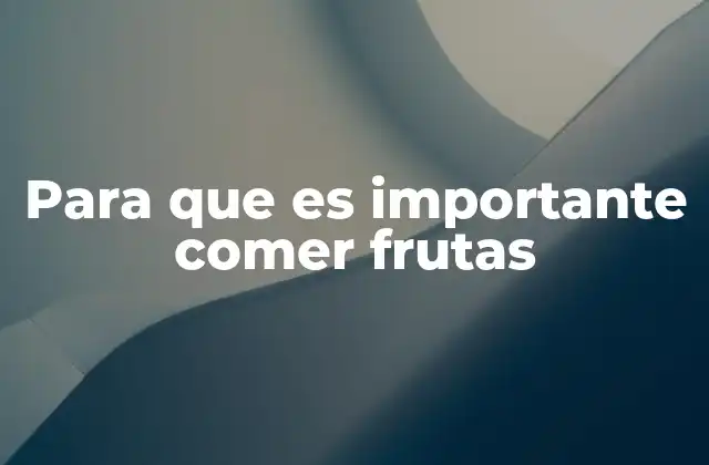 Para que es Importante Comer Frutas