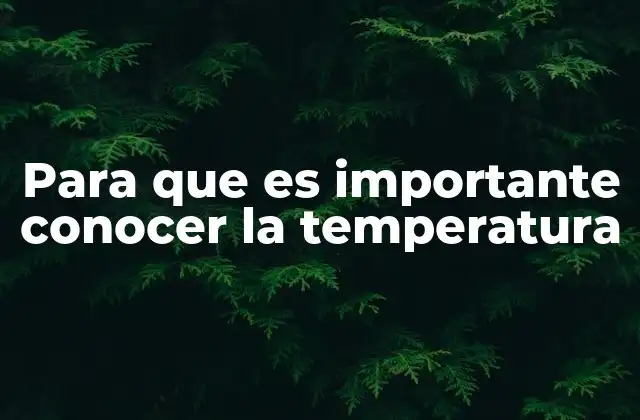 Para que es Importante Conocer la Temperatura