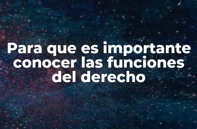 Para que es Importante Conocer las Funciones Del Derecho