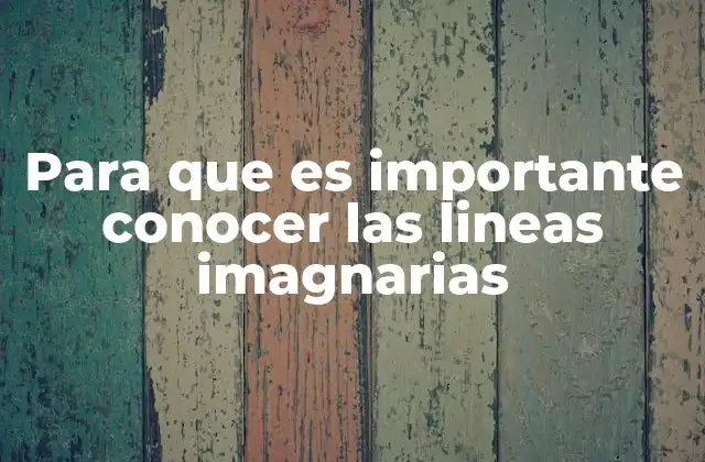 Para que es Importante Conocer las Lineas Imagnarias
