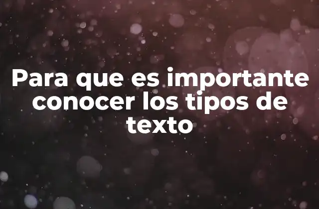 Para que es Importante Conocer los Tipos de Texto