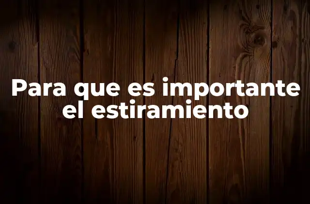 Para que es Importante el Estiramiento