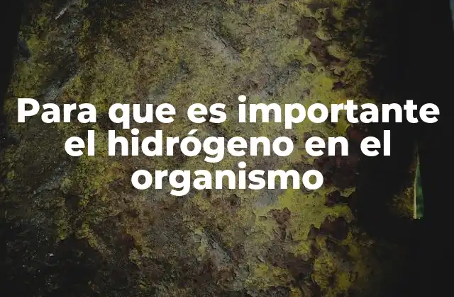 Para que es Importante el Hidrógeno en el Organismo