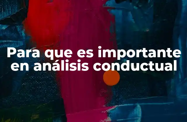 Para que es Importante en Análisis Conductual