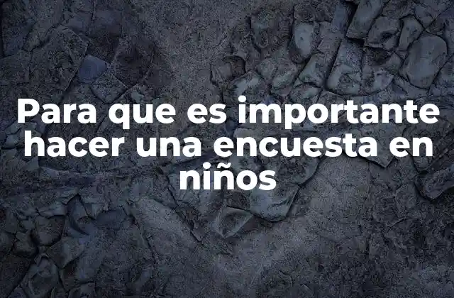 Para que es Importante Hacer una Encuesta en Niños