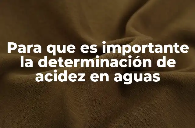 Para que es Importante la Determinación de Acidez en Aguas