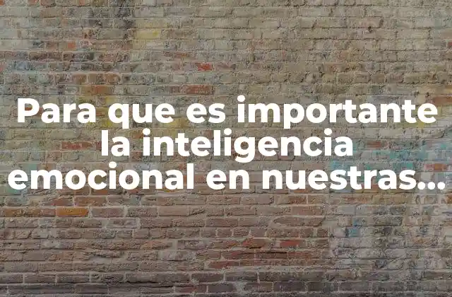 Para que es Importante la Inteligencia Emocional en Nuestras Vidas