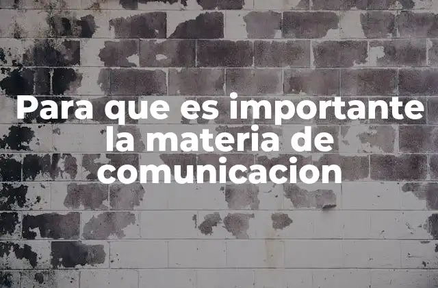 Para que es Importante la Materia de Comunicacion