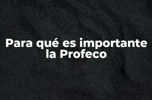 Para Qué es Importante la Profeco