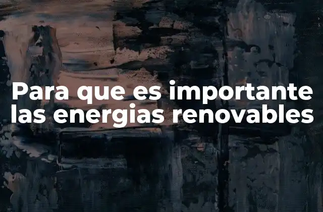 Para que es Importante las Energias Renovables