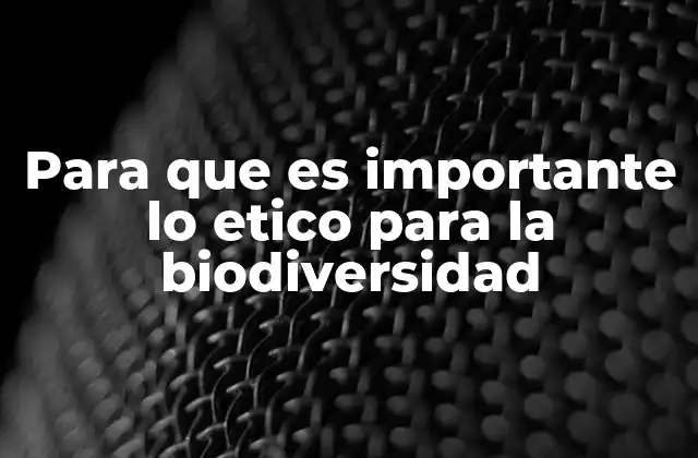 La relación entre valores humanos y la salud de los ecosistemas