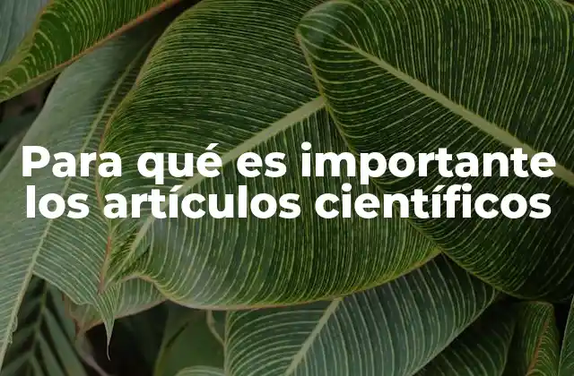Para Qué es Importante los Artículos Científicos