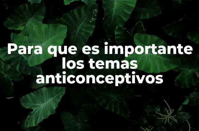 La importancia de la educación sexual en el uso responsable de métodos anticonceptivos