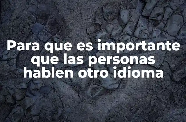 Para que es Importante que las Personas Hablen Otro Idioma