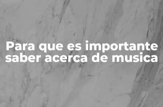 Para que es Importante Saber Acerca de Musica