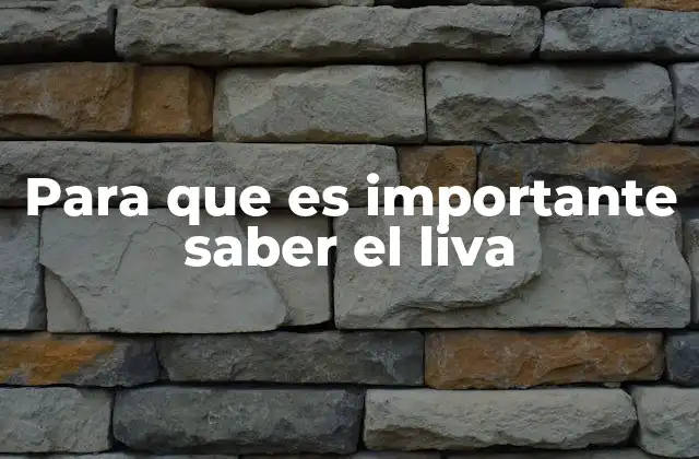 Para que es Importante Saber el Liva