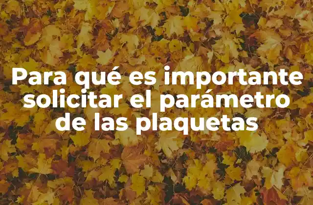 Para Qué es Importante Solicitar el Parámetro de las Plaquetas